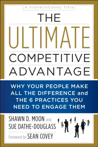 The Ultimate Competitive Advantage - Shawn D. Moon, Sue Dathe-Douglass