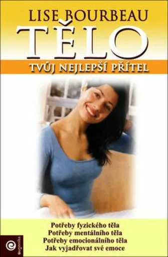 Tělo - tvůj nejlepší přítel - Lise Bourbeau