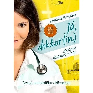 Já, doktor(in): Česká pediatrička v Německu (978-80-7597-635-2)