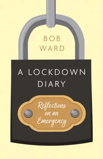 A Lockdown Diary - Bob Ward