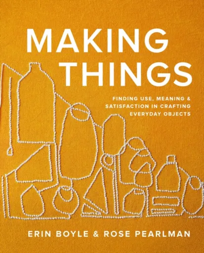 Making Things - Erin Boyle, Rose Pearlman