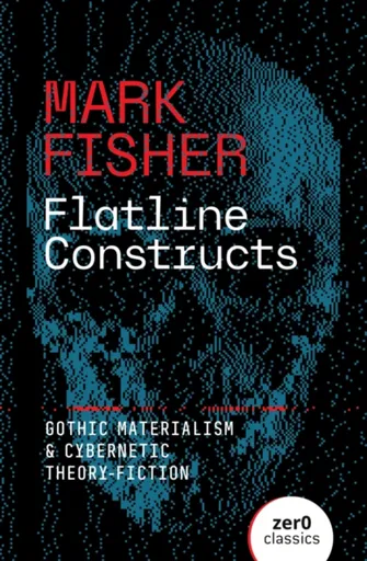Flatline Constructs - Mark Fisher