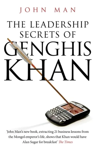The Leadership Secrets of Genghis Khan - John Man