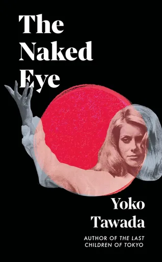 The Naked Eye - Yoko Tawada