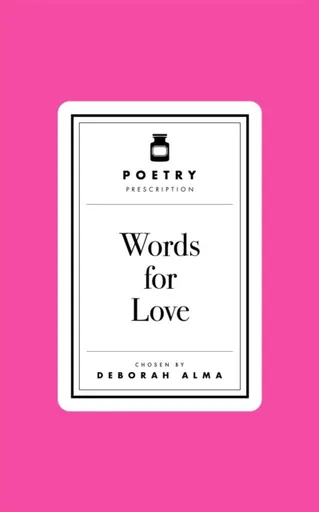 Poetry Prescription: Words for Love - Deborah Alma
