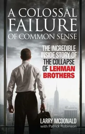 A Colossal Failure of Common Sense - Patrick Robinson, Larry McDonald