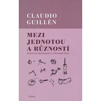 Mezi jednotou a růzností: Úvod do srovnávací literární vědy (978-80-86138-88-6)