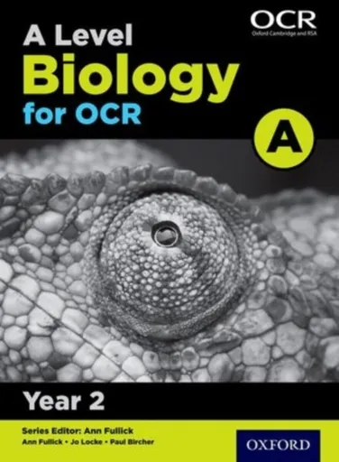 A Level Biology for OCR A: Year 2 - Ann Fullick, Paul Bircher, Jo Locke