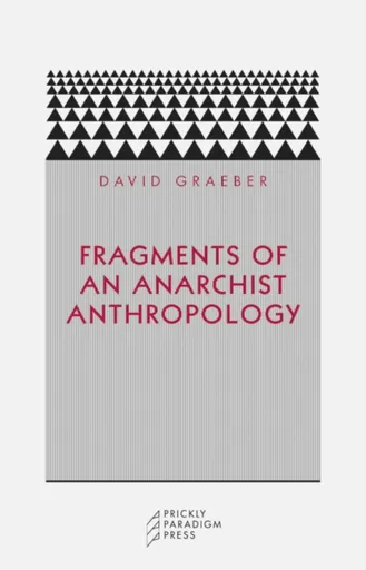 Fragments of an Anarchist Anthropology - David Graeber