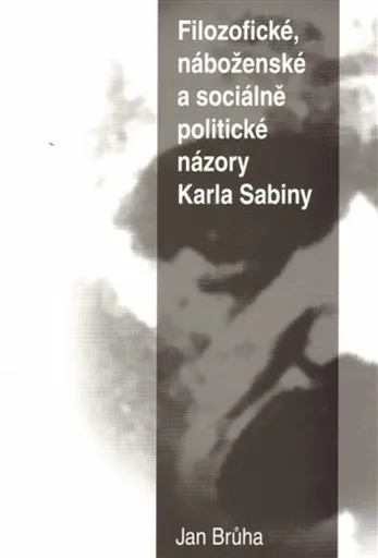 Filozofické, náboženské a sociálně  politické názory Karla Sabiny - Jan Brůha