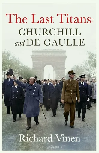 Last Titans: Churchill and de Gaulle - Vinen Richard