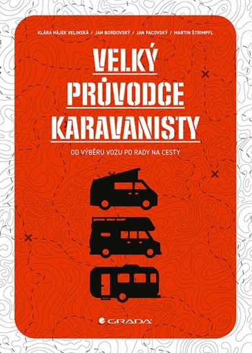 Velký průvodce karavanisty - Od výběru vozu po rady na cesty - Martin Štrimpfl, Klára Hájek Velínská, Jan Pacovský, Jan Bordovský