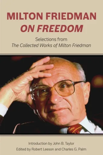 Milton Friedman on Freedom - Milton Friedman, Charles G. Palm, Robert Leeson