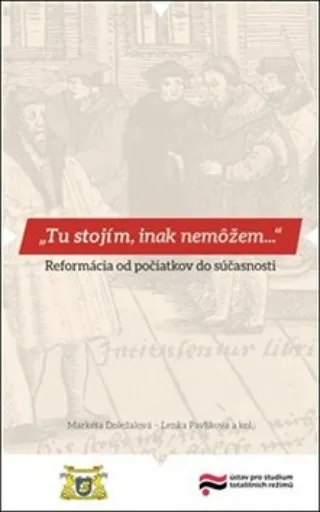 Tu stojím, inak nemôžem… - kolektiv autorů, Markéta Doležalová, Lenka Pavlíková, Lucia Szőczová