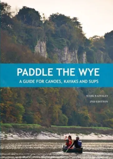 Paddle the Wye - Mark Rainsley