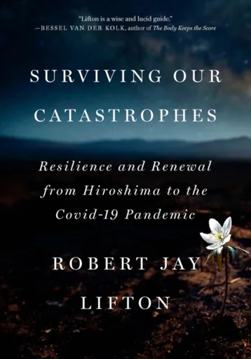 Surviving Our Catastrophes - Robert Jay Lifton