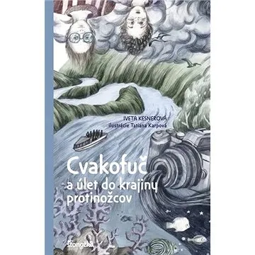 Cvakofuč a úlet do krajiny protinožcov (978-80-551-7405-1)