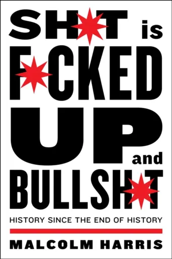 Shit is Fucked Up and Bullshit - Malcolm Harris