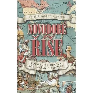 Novodobé říše: Rozmach a úpadek koloniálních impérií (978-80-276-0031-1)