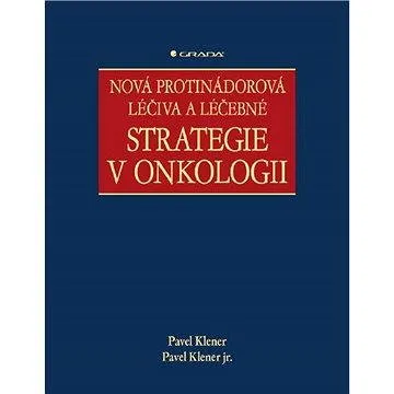 Nová protinádorová léčiva a léčebné strategie v onkologii (978-80-247-2808-7)