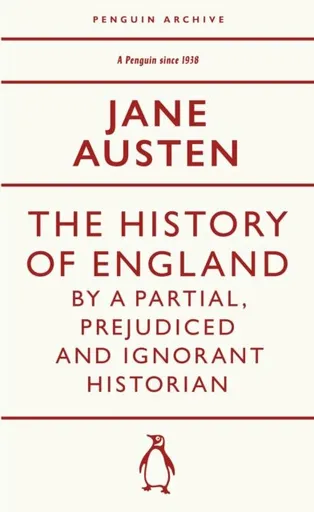 History of England by a Partial, Prejudiced and Ignorant Historian - Jane Austenová