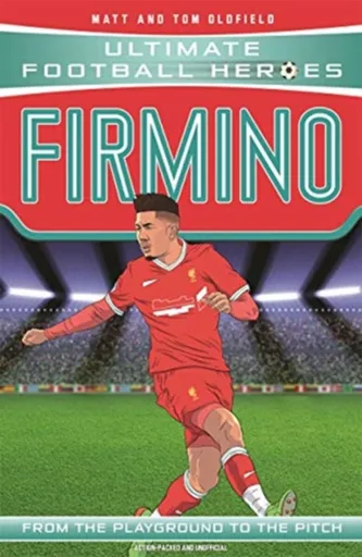 Ultimate Football Heroes: Firmino (Top Ballers 8) - Tom & Matt Oldfield, Ultimate Football Heroes