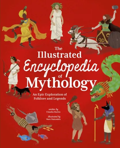 The Illustrated Encyclopedia of Mythology - Claudia Martin