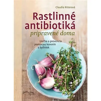 Rastlinné antibiotiká pripravené doma: Liečba a prevencia pomocou korenín a byliniek (978-80-8204-003-9)