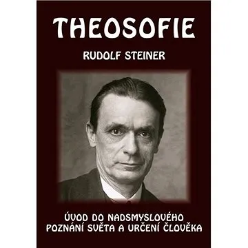 Theosofie: Úvod do nadsmyslového poznání světa a určení člověka (978-80-86340-63-0)