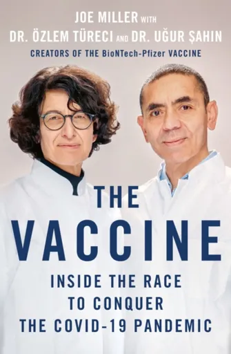 The Vaccine - Joe Miller, Ugur Sahin, Ozlem Tureci