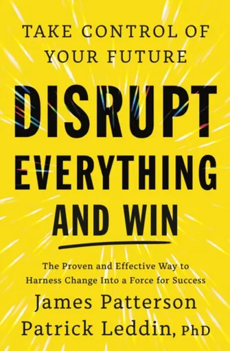 Disrupt Everything - James Patterson