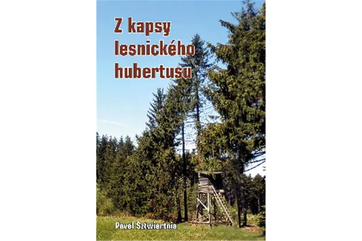 Z kapsy lesnického hubertusu - Pavel Sztwiertnia