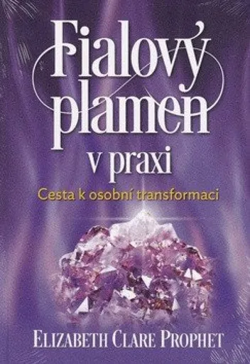 Fialový plamen v praxi - Elizabeth Clare Prophetová
