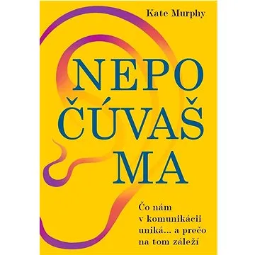 Nepočúvaš ma: Čo nám v komunikácii uniká... a prečo na tom záleží (978-80-8109-419-4)