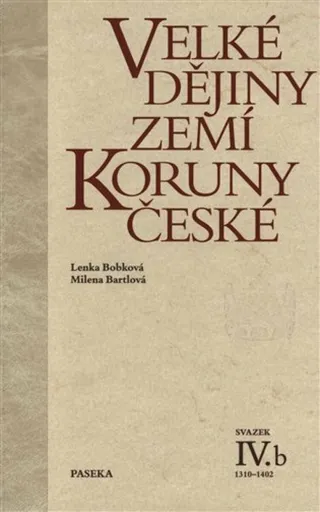 Velké dějiny zemí Koruny české IV.b - Milena Bartlová, Lenka Bobková