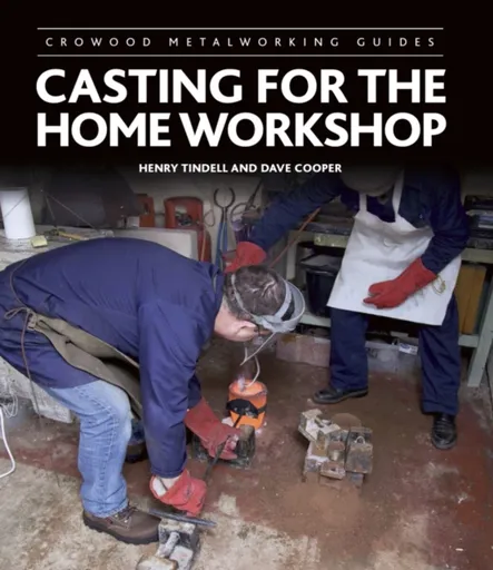 Casting for the Home Workshop - Dave Cooper, Henry Tindell