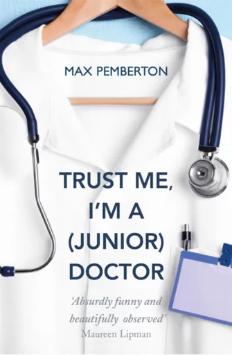 Trust Me, I'm a (Junior) Doctor - Max Pemberton
