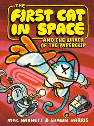 The First Cat in Space and the Wrath of the Paperclip - Mac Barnett