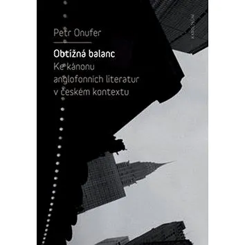 Obtížná balanc: Ke kánonu anglofonních literatur v českém kontextu (978-80-246-4028-0)