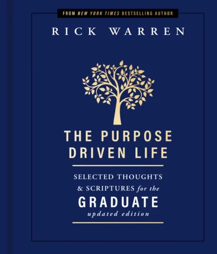 The Purpose Driven Life Selected Thoughts and Scriptures for the Graduate - Rick Warren
