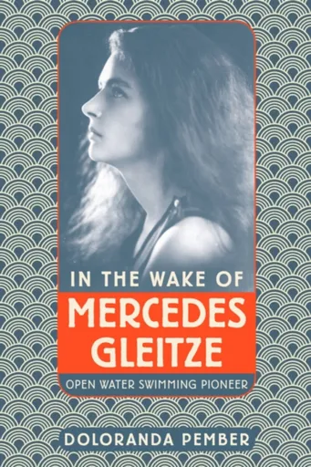 In the Wake of Mercedes Gleitze - Doloranda Pember