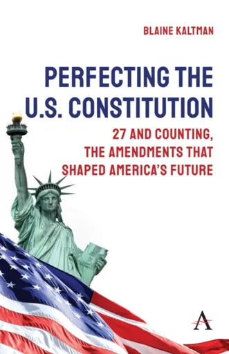 Perfecting the U.S. Constitution - Blaine Kaltman