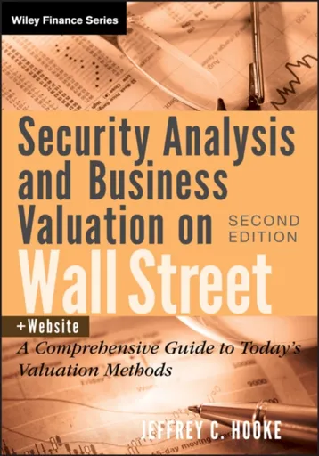Security Analysis and Business Valuation on Wall Street, + Companion Web Site - Jeffrey C. Hooke
