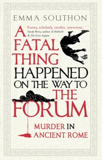 A Fatal Thing Happened on the Way to the Forum - Southon Emma