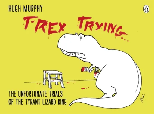 T-Rex Trying - Hugh Murphy