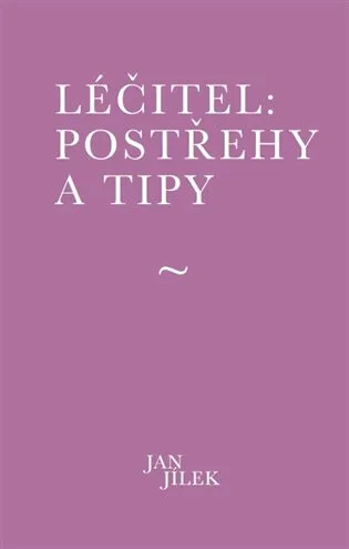 Léčitel: Postřehy a tipy - Jan Jílek