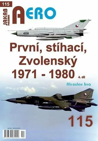 AERO č.115 - První, stíhací, Zvolenský 1971-1980 4. díl - Miroslav Irra