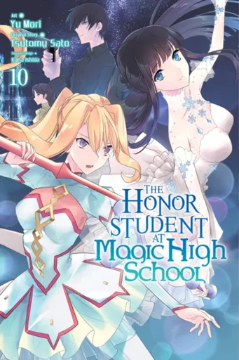 The Honor Student at Magic High School, Vol. 10 - Phil Christie, Tsutomu Sato, Alice Prowse, Yu Mori