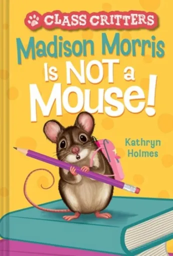 Madison Morris Is NOT a Mouse! - Kathryn Holmes