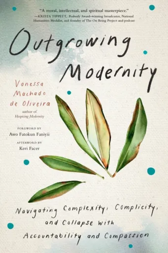 Outgrowing Modernity - Vanessa Machado De Oliveira
